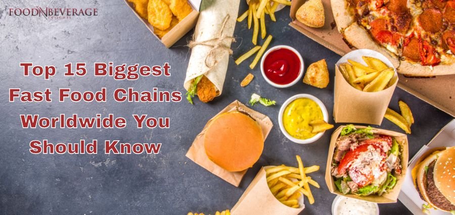 Top 15 Fast Food Chains Taking Over the World | Food and Beverage Insights